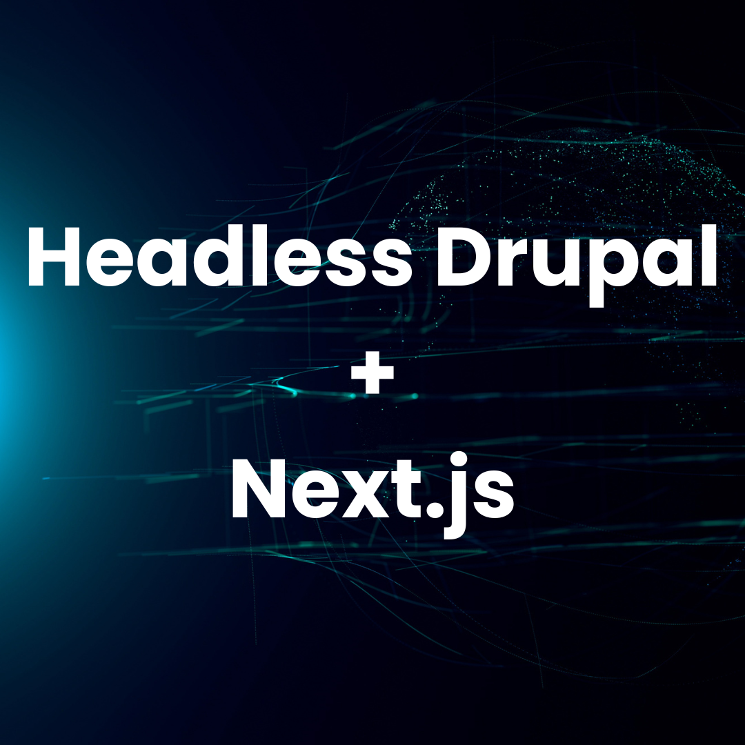 Introduction To Headless Drupal + Nextjs